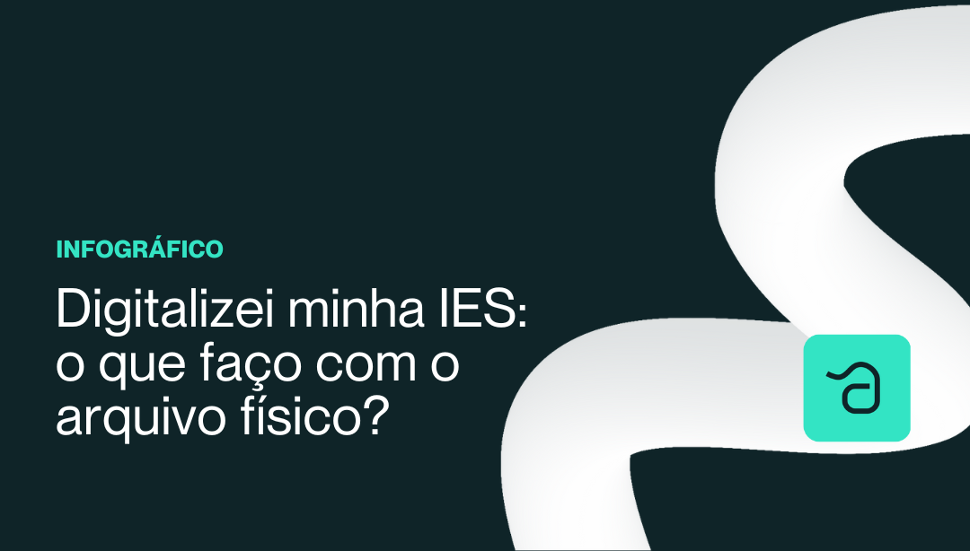 Digitalizei minha IES: o que faço com o arquivo físico?